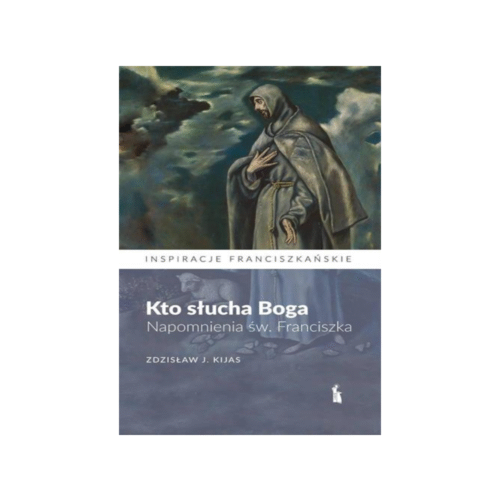 Kto słucha Boga. Napomnienia św. Franciszka