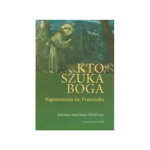 Kto szuka Boga - napomnienia św. Franciszka
