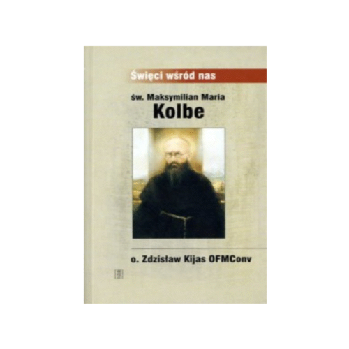 Święci wśród nas - Św. Maksymilian Maria Kolbe