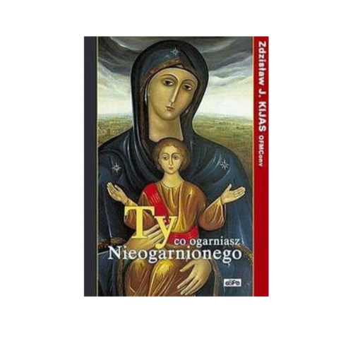 Ty, co ogarniasz Nieogarnionego. Maryja w zamiarach Boga i w życiu ludzi