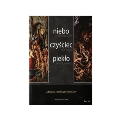 Niebo w domu Ojca, czyściec dla kogo, piekło w oddaleniu