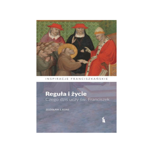 Reguła i życie. Czego dziś uczy św. Franciszek